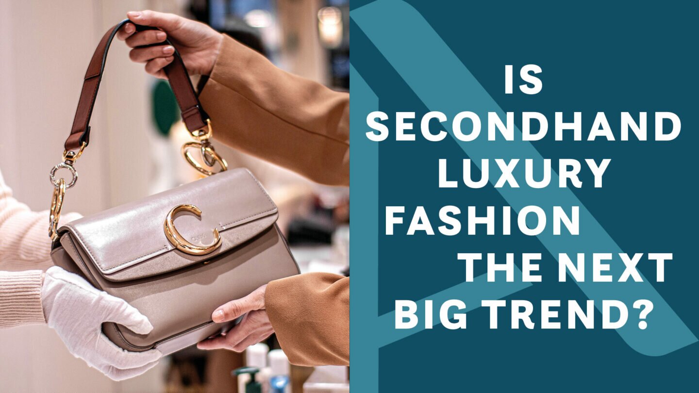 Is Secondhand Luxury Fashion The Next Big Trend?